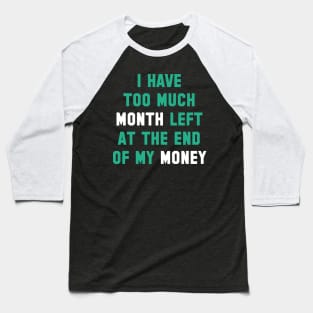 Too Much Month Left Baseball T-Shirt